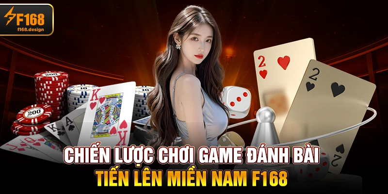 Chiến lược chơi Game Đánh Bài Tiến Lên Miền Nam f168