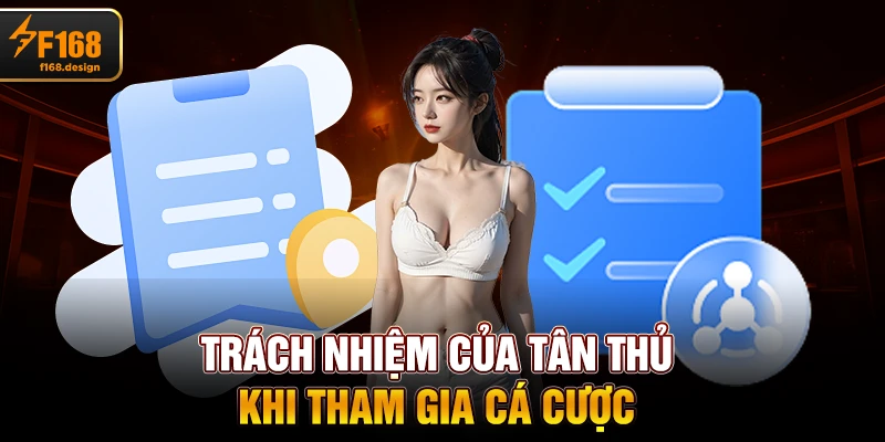 Trách nhiệm của tân thủ khi tham gia cá cược