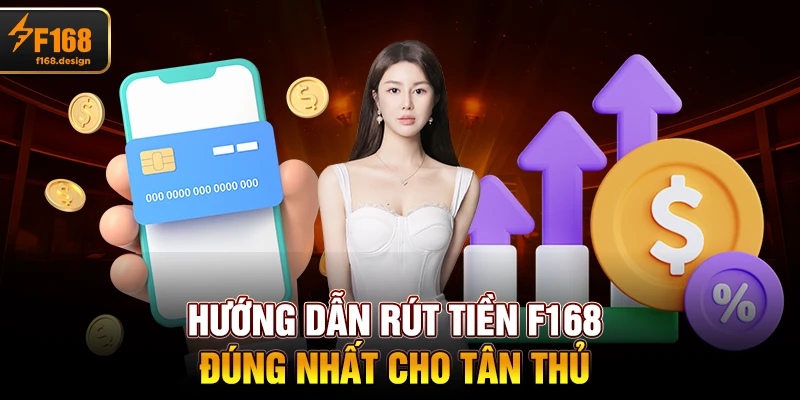 Hướng dẫn rút tiền F168 đúng nhất cho tân thủ