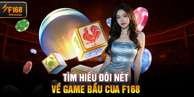 Tìm hiểu đôi nét về game bầu cua F168